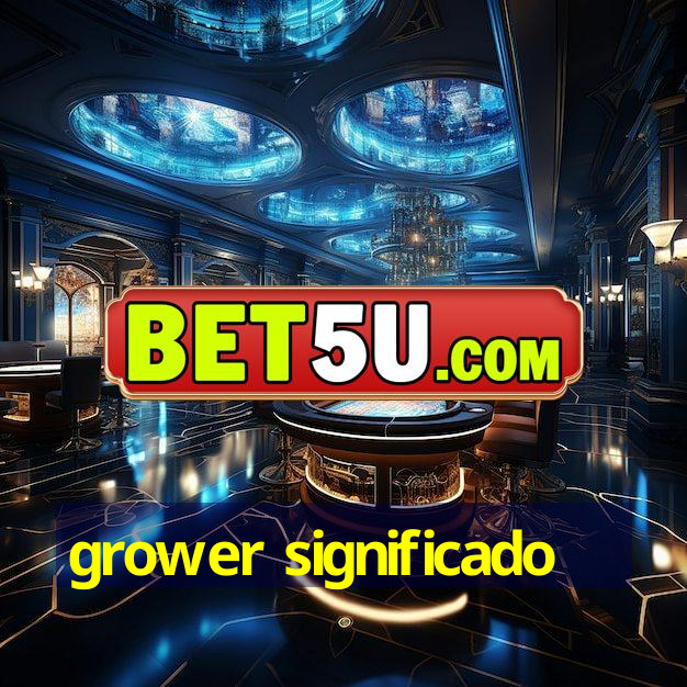 grower significado